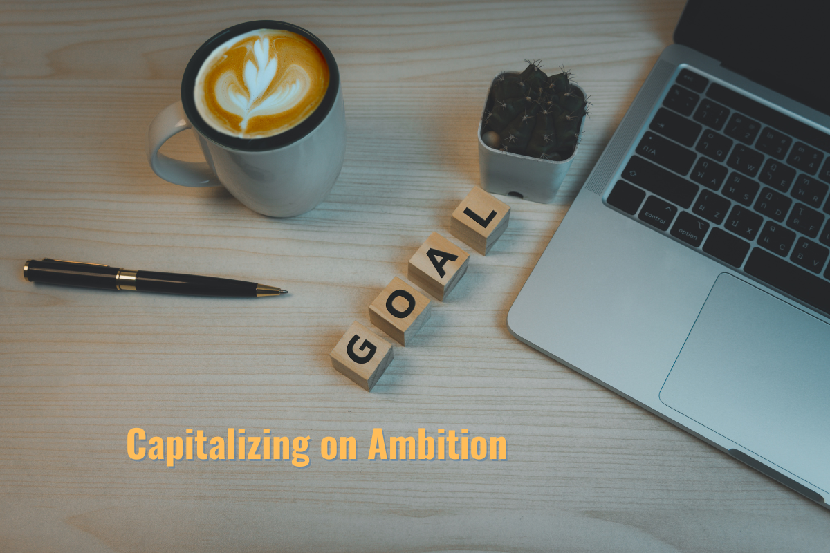 Capitalizing on Ambition